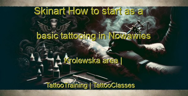 Skinart How to start as a basic tattooing in Nowawies Krolewska area | TattooTraining | TattooClasses | SkinartTraining-Poland